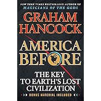 America Before: The Key to Earth's Lost Civilization
