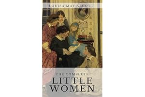 The Complete Little Women: Little Women, Good Wives, Little Men, Jo's Boys