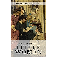 The Complete Little Women: Little Women, Good Wives, Little Men, Jo's Boys book cover