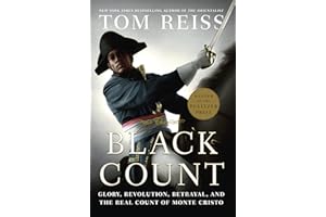 The Black Count: Glory, Revolution, Betrayal, and the Real Count of Monte Cristo (Pulitzer Prize for Biography)