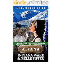 Mail Order Bride - Aiyana (A Bride for the Lonely Soldier Book 3) book cover