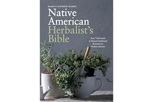 Black's Ultimate Native American Herbalist's Bible: Your 7-Part Guide to Natural, Traditional Remedies for Modern Ailments (B
