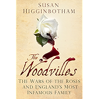The Woodvilles: The Wars of the Roses and England's Most Infamous Family book cover