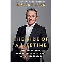 The Ride of a Lifetime: Lessons Learned from 15 Years as CEO of the Walt Disney Company