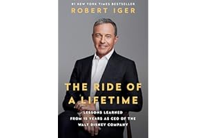 The Ride of a Lifetime: Lessons Learned from 15 Years as CEO of the Walt Disney Company