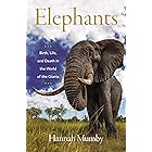 Elephants: Birth, Life, and Death in the World of the Giants