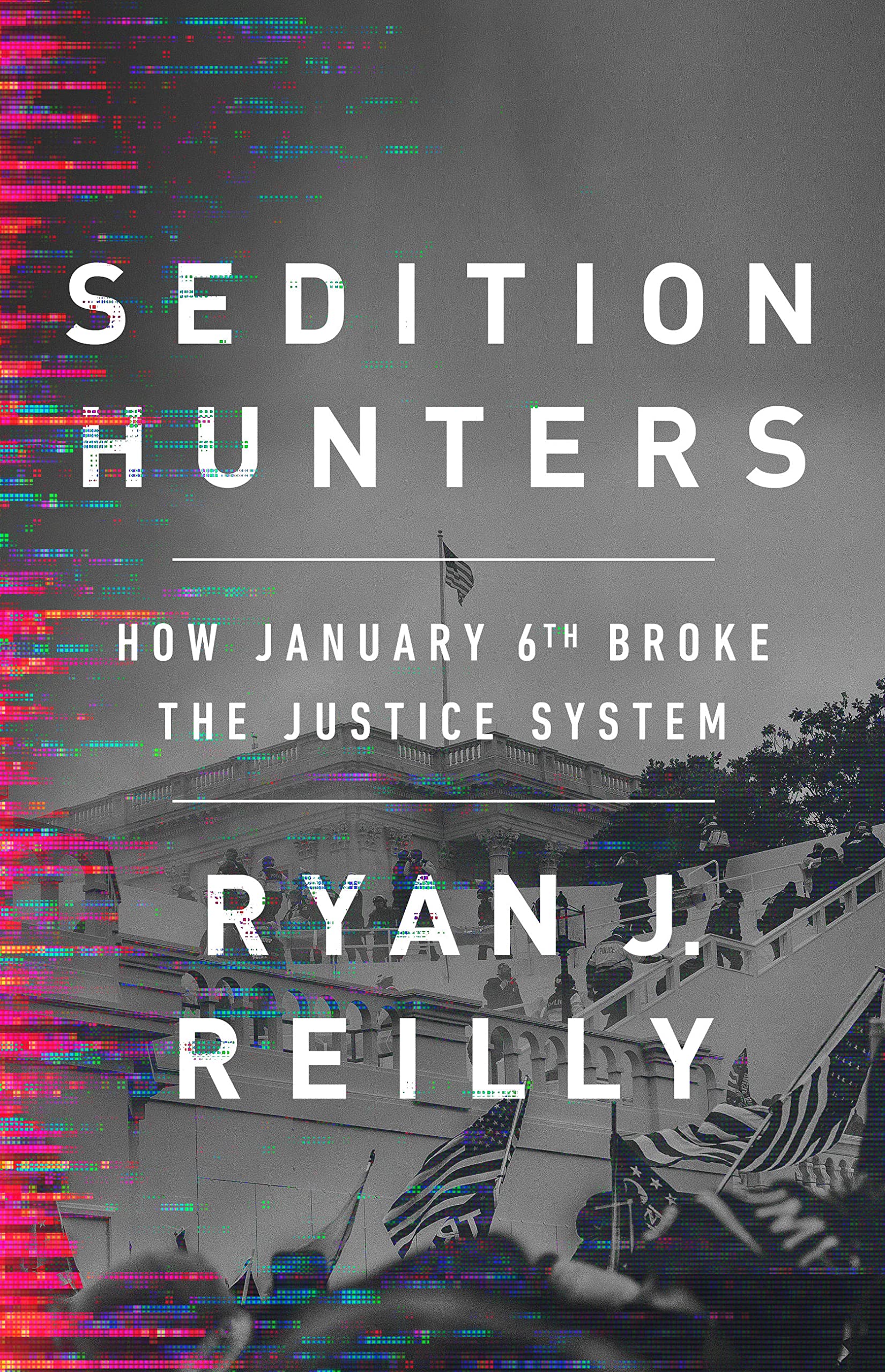 Photo 1 of Sedition Hunters: How January 6th Broke the Justice System