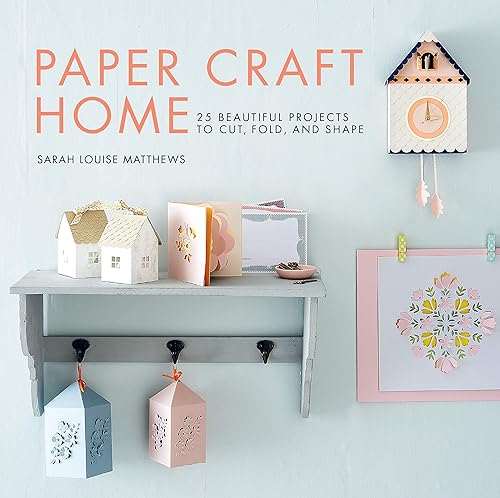 Download Paper Craft Home: 25 Beautiful Projects to Cut, Fold, and Shape PDF