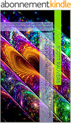 Download Correspondences of Geomancy, The 8 Trigrams, I Ching & Planetary Magickal Charts: Time your project based upon the flow of universal energy for maximum success (English Edition) PDF