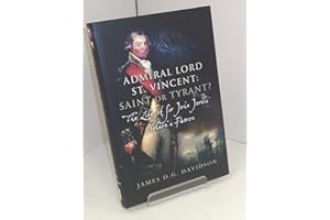 Admiral Lord St. Vincent - Saint or Tyrant?: The Life of Sir John Jervis, Nelson’s Patron