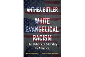 White Evangelical Racism, Second Edition: The Politics of Morality in America