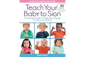 Teach Your Baby to Sign, Revised and Updated 2nd Edition: An Illustrated Guide to Simple Sign Language for Babies and Toddler