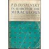 In Search of the Miraculous: the Definitive Exploration of G. I. Gurdjieff's Mystical Thought and Universal View (Harvest Boo