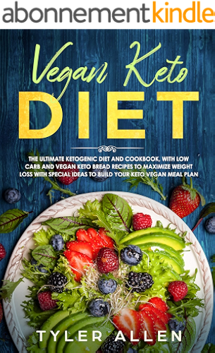 Download Vegan Keto Diet: The Ultimate Ketogenic Diet and Cookbook, With Low-Carb and Vegan Keto Bread Recipes to Maximize Weight Loss and Special Ideas to Build Your Keto Vegan Meal Plan (English Edition) PDF