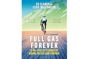 Full Gas Forever: A 40+ Cyclist's Guide to Riding Faster and Further