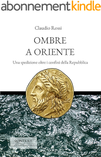 Download OMBRE A ORIENTE: Una spedizione oltre i confini della Repubblica (Quintilio, Vita tra Repubblica e Impero Vol. 3) (Italian Edition) PDF
