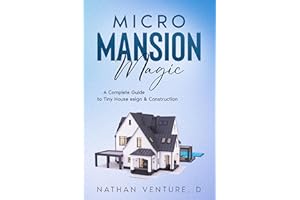 Micro Mansion Magic: A Complete Guide to Tiny House Design & Construction