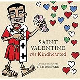 Saint Valentine the Kindhearted: The History and Legends of God's Brave and Loving Servant