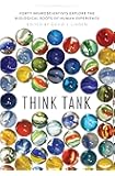 Think Tank: Forty Neuroscientists Explore the Biological Roots of Human Experience