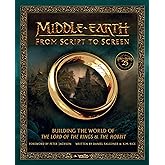 Middle-earth from Script to Screen: Building the World of The Lord of the Rings and The Hobbit – An Epic Behind-the-Scenes Ex