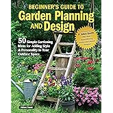 Beginner's Guide to Garden Planning and Design: 50 Simple Gardening Ideas for Adding Style & Personality to Your Outdoor Spac