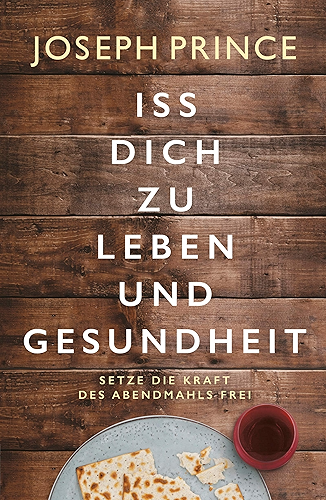 Download Iss dich zu Leben und Gesundheit: Setze die Kraft des Abendmahls frei (German Edition) PDF