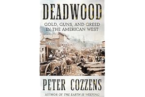 Deadwood: Gold, Guns, and Greed in the American West