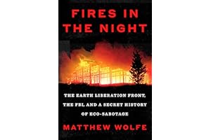 Fires in the Night: The Earth Liberation Front, the FBI, and a Secret History of Eco-Sabotage