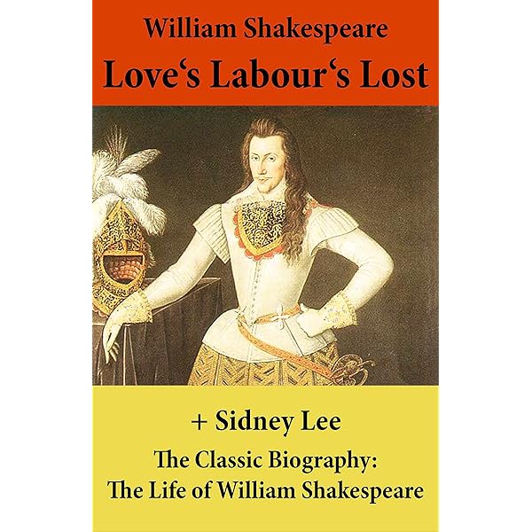 Love S Labour S Lost The Unabridged Play The Classic Biography The Life Of William Shakespeare Kindle Edition By Shakespeare William Literature Fiction Kindle Ebooks Amazon Com