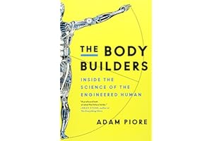 The Body Builders: Inside the Science of the Engineered Human – Vivid Journalism on the Frontiers of Bioengineering and Revol