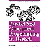 Parallel and Concurrent Programming in Haskell: Techniques for Multicore and Multithreaded Programming