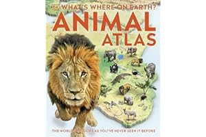 What's Where on Earth? Animal Atlas: The World's Wildlife as You've Never Seen it Before (DK Where on Earth? Atlases)