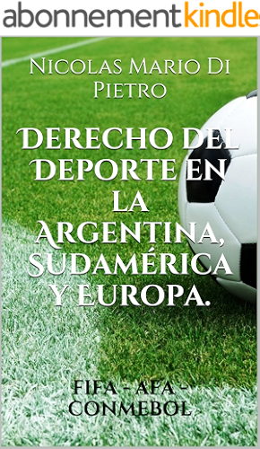 Download Derecho del Deporte en la Argentina, Sudamérica y Europa.: FIFA - AFA - CONMEBOL (Spanish Edition) PDF