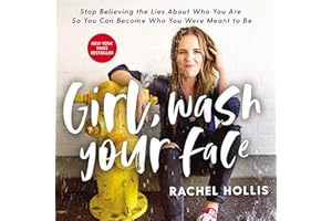 Girl, Wash Your Face: Stop Believing the Lies About Who You Are So You Can Become Who You Were Meant to Be