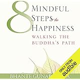 Eight Mindful Steps to Happiness: Walking the Path of the Buddha