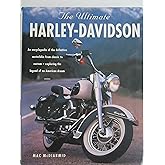 The Ultimate Harley-Davidson. the Complete Book of Harley-Davidson Motorcycles: Their History, Development and Riders. an Encyclopedia of the Definitive Motorbike From Classic to Custom-Exploring the Legend of an American Dream