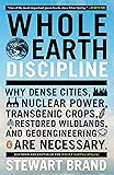 Whole Earth Discipline: Why Dense Cities, Nuclear Power, Transgenic Crops, Restored Wildlands, and Geoengineering Are Necessary