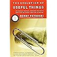 The Evolution of Useful Things: How Everyday Artifacts-From Forks and Pins to Paper Clips and Zippers-Came to be as They are
