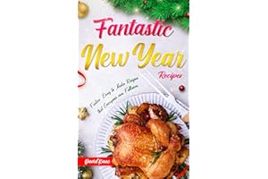 Fantastic New Year Recipes : Festive, Easy to make recipes that everyone can follows