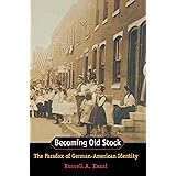 Becoming Old Stock: The Paradox of German-American Identity