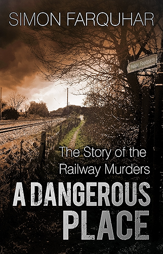 Download A Dangerous Place: The Story of the Railway Murders (English Edition) PDF
