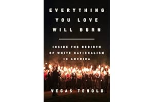 Everything You Love Will Burn: Inside the Rebirth of White Nationalism in America