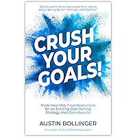Crush Your Goals!: Trade Your Old, Tired Resolutions for a Goal Setting Strategy that Gets Results! book cover