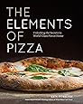 The Elements of Pizza: Unlocking the Secrets to World-Class Pies at Home