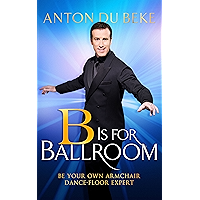 B is for Ballroom: Be Your Own Armchair Dancefloor Expert book cover B is for Ballroom: Be Your Own Armchair Dancefloor Expert book cover