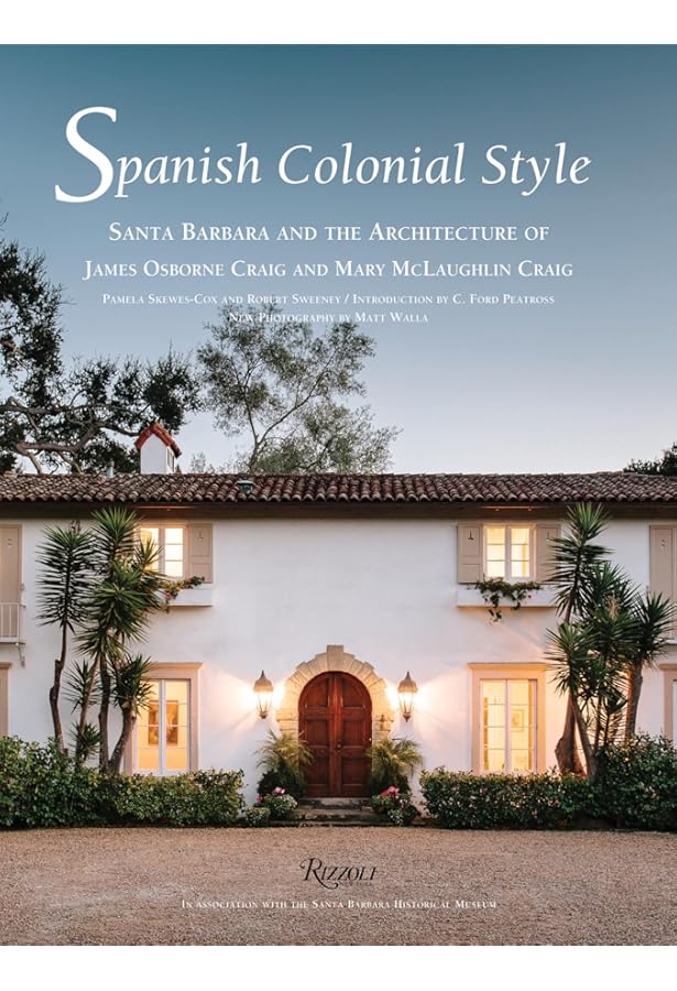 Casa California: Spanish-Style Houses from Santa Barbara to San