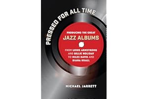 Pressed for All Time: Producing the Great Jazz Albums from Louis Armstrong and Billie Holiday to Miles Davis and Diana Krall