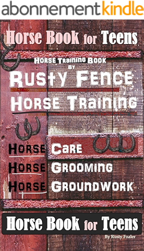 Download Horse Book for Teens, Horse Training Book By Rusty Fence Horse Training, Horse Care, Horse Grooming, Horse Groundwork,Horse Book for Teens (English Edition) PDF
