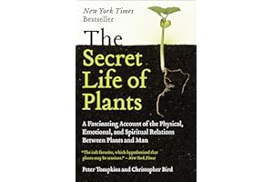 The Secret Life of Plants: A Fascinating Account of the Physical, Emotional, and Spiritual Relations Between Plants and Man –