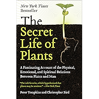 The Secret Life of Plants: A Fascinating Account of the Physical, Emotional, and Spiritual Relations Between Plants and Man